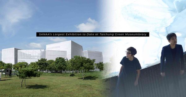 SANAA三十年最大規模特展！在台中「綠美圖」感受建築隱入自...